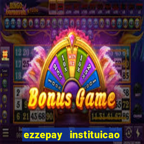 ezzepay instituicao de pagamento ltda